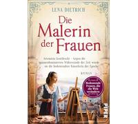 Die Malerin der Frauen: Artemisia Gentileschi - Gegen die männerdominierten Widerstände der Zeit wurde sie die bedeutendste Künstlerin der Epoche | Historischer Roman