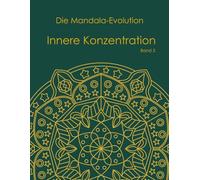 Die Mandala-Evolution - Teil 3: nnere Konzentration: Malbuch für Erwachsene mit symmetrischen Mustern und geometrischen Mandalas für Präzision, Fokus und Achtsamkeit