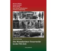 Die Mannheimer Feuerwehr in der NS-Zeit: Aufarb, Muller, Strael, Konig, Fal.