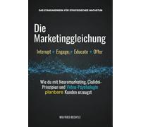 Die Marketinggleichung - Das Standardwerk: Interrupt + Engage + Educate + Offer: Wie du mit Neuromarketing, Cialdini-Prinzipien und Video-Psychologie planbare Kunden erzeugst