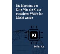 Die Maschine der Elite: Wie die KI zur schärfsten Waffe der Macht wurde (Künstliche Intelligenz)