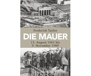 Die Mauer: 13. August 1961 bis 9. November 1989 by Taylor, Taylor, New.