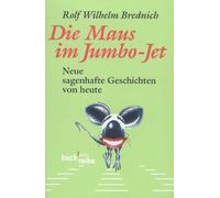 Die Maus im Jumbo-Jet: Neue sagenhafte Geschichten von heute