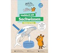 Die Maus - Malblock mit Sachwissen Natur & Tiere: Ausmalen und Lernen mit Maus, Elefant und Ente auf umweltfreundlichem Papier | Ab 4 Jahren