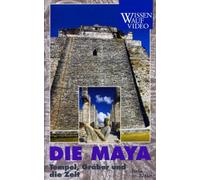 Die Maya - Tempel, Gräber und die Zeit