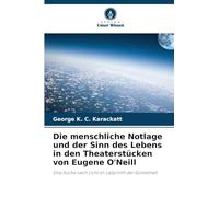 Die menschliche Notlage und der Sinn des Lebens in den Theaterstücken von Eugene O'Neill: Eine Suche nach Licht im Labyrinth der Dunkelheit