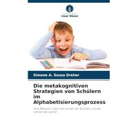 Die metakognitiven Strategien von Schülern im Alphabetisierungsprozess: Eine Reflexion über das Lernen der Schüler und das Lehren der Lehrer