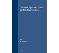 Die Metaphysik Des Einen Bei Nikolaus Von Kues: Problemgeschichtliche Stellung Und Systematische Bedeutung: 7 (Studien Zur Problemgeschichte Der Antiken Und Mittelalterlic)