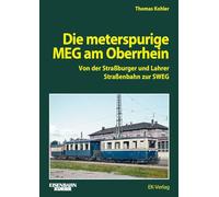 Die Meterspurige MEG am Oberrhein: Von der Straßburger und Lahrer Straßenbahn zur SWEG