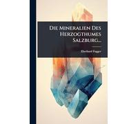 Die Mineralien Des Herzogthumes Salzburg...