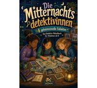 Die Mitternachtsdetektivinnen: 4 geheimnisvolle Fallakten - Das Detektiv-Rätselbuch für Mädchen ab 8, Mitmach-Krimis und knifflige Fälle als Beschäftigung für Autofahrt, Reise und Zuhause
