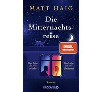 Die Mitternachtsreise: Roman | SPIEGEL-Bestseller. Eine inspirierende Geschichte aus der Welt der Mitternachtsbibliothek