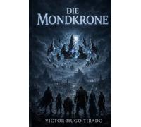 Die Mondkrone: Ein episches Fantasy-Abenteuer: Helden, uralte Magie und eine Macht, die niemand erwecken sollte