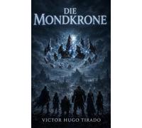 Die Mondkrone: Ein episches Fantasy-Abenteuer: Helden, uralte Magie und eine Macht, die niemand erwecken sollte
