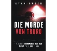 Die Morde Von Truro: Der Lustmordrausch Aus Der Sicht Eines Komplizen (Wahres Verbrechen)