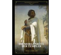 Die Morgenröte der Templer: Die Geschichte der acht Kreuzzüge 1095-1272 - Buch IV