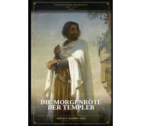 Die Morgenröte der Templer: Die Geschichte der acht Kreuzzüge 1095-1272 - Buch IV