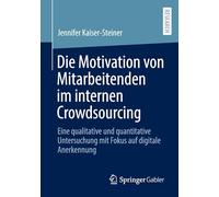 Die Motivation von Mitarbeitenden im internen Crowdsourcing: Eine qualitative und quantitative Untersuchung mit Fokus auf digitale Anerkennung