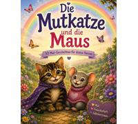 Die Mutkatze und die Maus - 30 Mut Geschichten für kleine Herzen - Geschichten über Mut, Freundschaft und Selbstvertrauen - spielerisch Angst verstehen