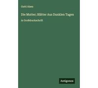 Die Mutter; Blätter Aus Dunklen Tagen: in Großdruckschrift