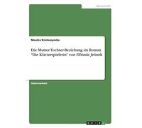 Die Mutter-Tochter-Beziehung im Roman "Die Klavierspielerin" von Elfriede Jelinek