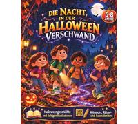Die Nacht, in der Halloween verschwand: Eine warmherzige Halloween-Geschichte über Mut, Freundschaft und Zusammenhalt für Kinder von 5-8 Jahren