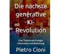 Die nächste generative KI-Revolution: Eine Theorie von Energie, Information und Bedeutung