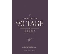 Die nächsten 90 Tage - Q1 2027: Ein Quartalsplaner für die ersten drei Monate des Jahres - Januar · Februar · März