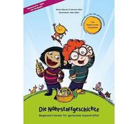 Die Nährstoffgeschichte. Begeistert Kinder für gemüsiale Superkräfte!: Mitmachbuch über gesundes Essen für Kinder von 5 bis 10 Jahren. Ernährungskunde & Gesundheitserziehung: spielerisch entdecken