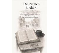 Die Namen bleiben. Rabbi Pinchas Menachem Joskowicz und die Erinnerung an eine verlorene jüdische Welt