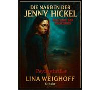 Die Narben der Jenny Hickel - Blutlinie der Finsternis - Psychothriller