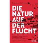 Die Natur auf der Flucht: Warum sich unser Wald davonmacht und der Braunbär auf den Eisbär trifft - Wie der Klimawandel Pflanzen und Tiere vor sich hertreibt