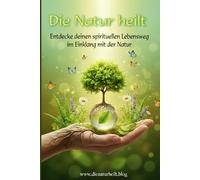 Die Natur heilt: Entdecke deinen spirituellen Lebensweg im Einklang mit der Natur