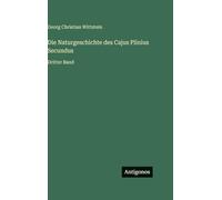 Die Naturgeschichte des Cajus Plinius Secundus: Dritter Band