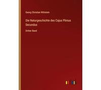 Die Naturgeschichte des Cajus Plinius Secundus: Dritter Band