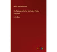 Die Naturgeschichte des Cajus Plinius Secundus: Dritter Band