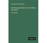 Die Naturgeschichte des Cajus Plinius Secundus: Vierter Band