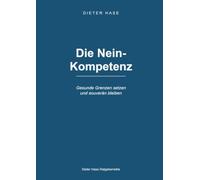 Die Nein Kompetenz: Nein sagen lernen Grenzen setzen, ohne schlechtes Gewissen - für mehr Selbstachtung, Gelassenheit und innere Stärke