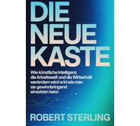 Die neue kaste (übersetzt): Wie künstliche Intelligenz die Arbeitswelt und die Wirtschaft verändern wird und wie man sie gewinnbringend einsetzen kann
