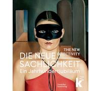 Die Neue Sachlichkeit / The New Objectivity : Ein Jahrhundertjubilaum / A Centennial