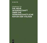 Die neue Wissenschaft über die gemeinschaftliche Natur der Völker: Nach der Ausgabe von 1744