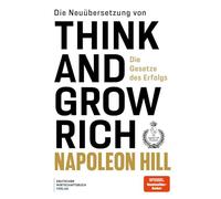 Die Neuübersetzung von Think and Grow Rich: Die Gesetze des Erfolgs