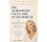 Die Normwertfalle der Schilddrüse | Hashimoto verstehen, hohen TSH richtig einordnen & stille Unterfunktion erkennen: Beschwerden, Laborwerte und ... schmerzfreie und aktive zweite Lebenshälfte)