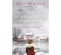 Die Norwegische Assassinin: Eine fesselnde nordische Familiensaga aus dem Zweiten Weltkrieg (Die Töchter der Résistance)