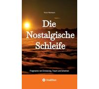 Die Nostalgische Schleife: Fragmente von Erinnerung, Traum und Schatten