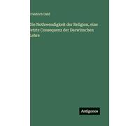 Die Nothwendigkeit der Religion, eine letzte Consequenz der Darwinschen Lehre