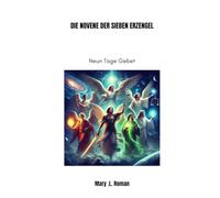 DIE NOVENE DER SIEBEN ERZENGEL: Neun Tage Gebet