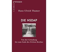 Die NSDAP: Von der Gründung bis zum Ende des Dritten Reiches