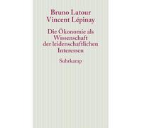 Die Ökonomie als Wissenschaft der leidenschaftlichen Interessen: Eine Einführung in die ökonomische Anthropologie Gabriel Tardes