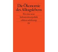Die Ökonomie des Alltagslebens: Für eine neue Infrastrukturpolitik